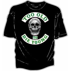 NA150 NABD TOO OLD TO DIE YOUNG T Shirt